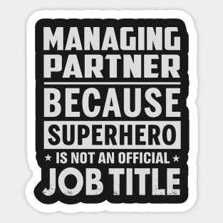 Managing Partner  Because Superhero Is Not An Official Job Title Sticker